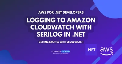 Logging to Amazon Cloudwatch with Serilog in .NET - Getting Started with Cloudwatch