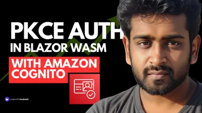 PKCE Authentication in Blazor WebAssembly and .NET Web API with Amazon Cognito (Step-by-Step)